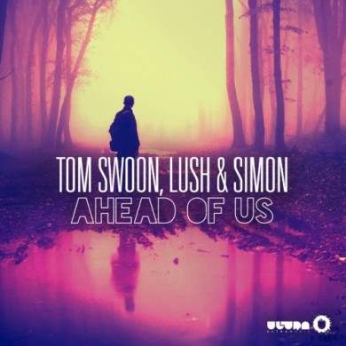 Tom Swoon & Lush & Simon - Ahead Of Us