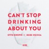 Carátula de Otto Knows vs. Bebe Rexha - Can't Stop Drinking About You