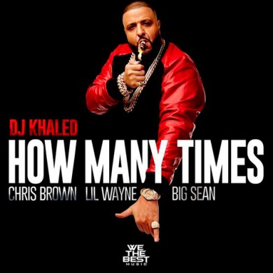 Carátula - Dj Khaled Featuring Chris Brown, Lil Wayne & Big Sean - How Many Times