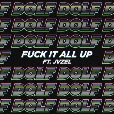 Carátula - DOLF feat. JVZEL - Fuck It All Up